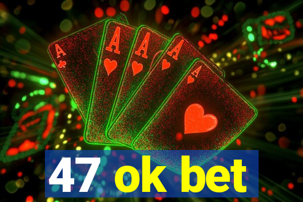 47 ok bet